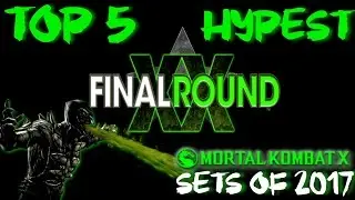 TOP 5 Hypest Sets Of Final Round XX 2017 MKXL (Match Highlights) Mortal Kombat X