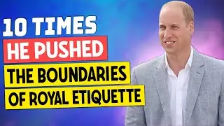 10 Times Prince William Pushed the Boundaries of Royal Etiquette