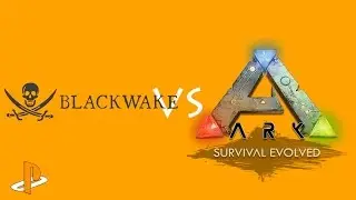 Blackwake vs Ark Survival Evolved
