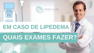 Descobri que tenho LIPEDEMA, que EXAMES preciso fazer?