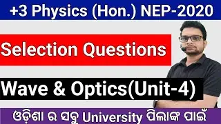 Wave And Optics Unit-4 Selection Question /+3 3rd Semester Physics (Hon.)Odisha/Latest NEP-2020/sns
