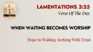 Bible Verse Of The Day  | Lamentations 3:25 | When Waiting Becomes Worship | Jan 29, 2026