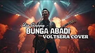 BUNGA ABADI &ndash; RIO CLAPPY | Cover by VOLTSERA