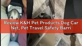 Review K&H Pet Products Dog Car Net, Pet Travel Safety Barrier, Auto Safety Organizer with Pocket &