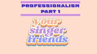 Professionalism as a Singer - Part 1