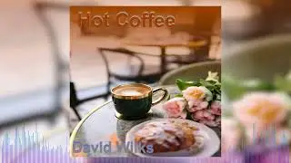 David Wilks - Hot Coffee