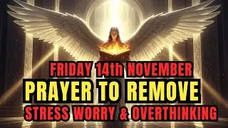November 14th | Prayer to Remove Stress,Worry & Overthinking | Let God Fill You With Peace and Calm🌿