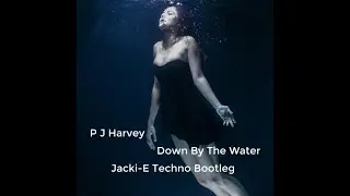 P J Harvey -  Down By The Water (Jacki-E Techno Bootleg) FREE DOWNLOAD