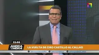 Ahora y en la Hora - FEB 04 - LA VUELTA DE CIRO CASTILLO AL CALLAO | Willax