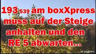 193 539 am boxXpress muss auf der Geislinger Steige anhalten und einen RE 5 vorbei lassen + Anfahrt