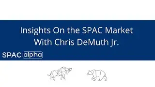 Chris DeMuth Jr. Interview -- Insights On the SPAC Market