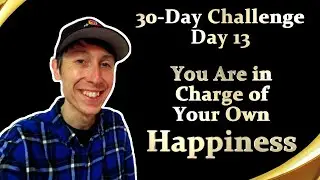30-Day Challenge: Day 13 &ndash; You're in Charge of your own Happiness #30DayChallenge