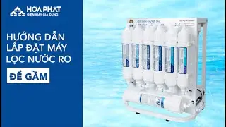 HƯỚNG DẪN LẮP ĐẶT MÁY LỌC NƯỚC RO ĐỂ GẦM HOÀ PHÁT