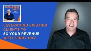 325 - Leveraging Existing Clients To 5X Your Revenue With Terry Dry