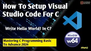 Install & Configure VS Code With MinGW | How to Set up Visual Studio Code for C & C++ Programming