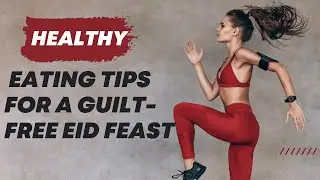 Healthy Eating Tips for a Guilt-Free Eid Feast.