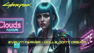 DOLLS DON&rsquo;T DREAM - Evelyn Parker - Cyberpunk Dark Melancholic Electronic Vibes