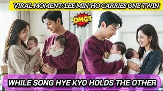 🔥 Viral Moment: Lee Min-ho Carries One Twin While Song Hye Kyo Holds the Other