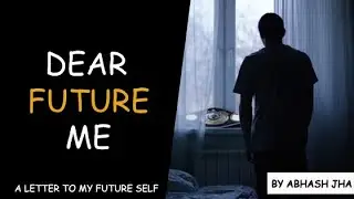 Aaj Khud Ko Kuch Kehna Hai - Dear Future Me | A Letter To My Future Self | Motivation by Abhash Jha