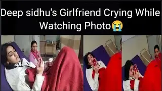 Deep sidhu's Girlfriend Crying While Watching Photo😭