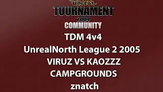 UT2004 TDM 4v4 - UnrealNorth League 2 - Viruz vs KaozZz - Campgrounds - znatch