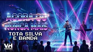 AGORA OU NUNCA MAIS - TOTA SILVA - KARAOKÊ