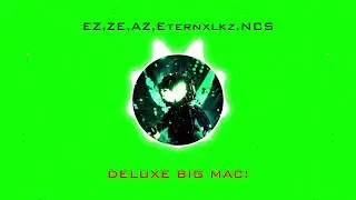 EZ,ZE,AZ,Eternxlkz,NCS-DELUXE BIG MAC
