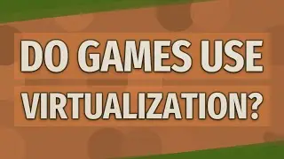 Do games use virtualization?