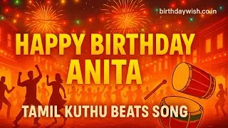 Happy Birthday Anita | Tamil Kuthu Beats Birthday Song 🎶🥁🔥