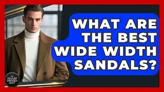 What Are The Best Wide Width Sandals? - The Sharp Dressed Gent