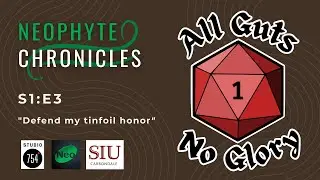 Neophyte Chronicles: All Guts No Glory (Episode 3)