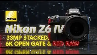 Nikon Z6 IV First Look: 33MP Stacked, 6K Open Gate & RED RAW