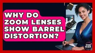 Why Do Zoom Lenses Show Barrel Distortion? - Image Review Studio