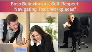 Boss Behaviors vs. Self-Respect: Navigating Toxic Workplaces