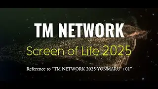 [Remix] Screen of Life 2025 / TM NETWORK