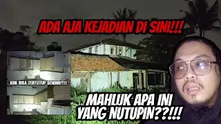 MAHLUK APA INI YANG BISA TUTUPIN?! RUMAH MISTERIUS