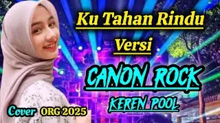 KU TAHAN RINDU - VERSI CANON ROCK  ( COVER ORG 2025)