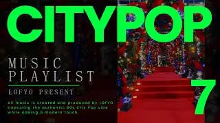 2025 LOFYO City Pop シティポップ Playlist Vol.7 &mdash; Japanese 80s Retro Vibes for Work, Study & Relax