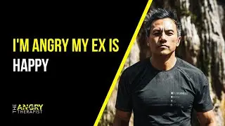 I'm Angry My Ex Is Happy
