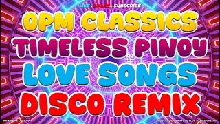 Disco Remix of OPM Classics- Timeless Pinoy Love Songs