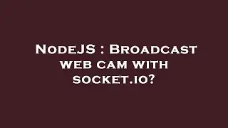NodeJS : Broadcast web cam with socket.io?