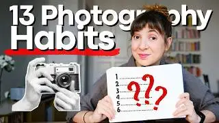13 полезных привычек в фотографии