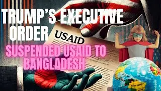 Trump&rsquo;s EXECUTIVE ORDER Suspended USAID to Bangladesh |GlobalPower|PowerDynamics||