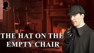 The Hat on the Empty Chair | A Sherlock Holmes Mystery