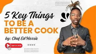 5 Key Things to be a Better Cook | Chef Ed Harris