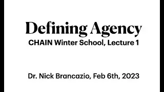 CHAIN Winter school Feb 2023 | Lecture 1: Defining Agency (Brancazio & Baltieri)