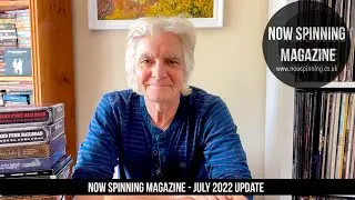 Now Spinning Magazine July 2022 Update with Phil Aston