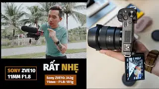 Sony ZV-E10 và Lens 11mm F1.8 là combo rất ngon dành cho Vlogger - Tiktoker nhưng chưa hoàn hảo?