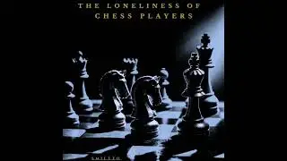 Smiltzo - The Loneliness of Chess Players [enrmp536]