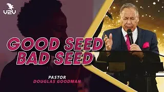 Good Seed Bad Seed - Pastor Douglas Goodman